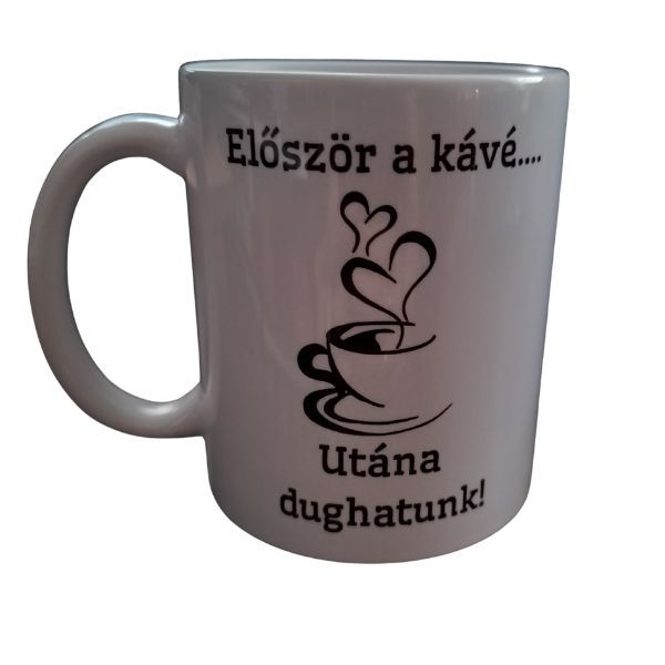 Először a kávé...-fehér bögre Először a kávé...-fehér bögre